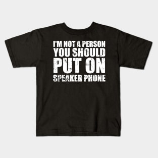 I'm Not a Person You Should Put On Speaker Phone funny Kids T-Shirt